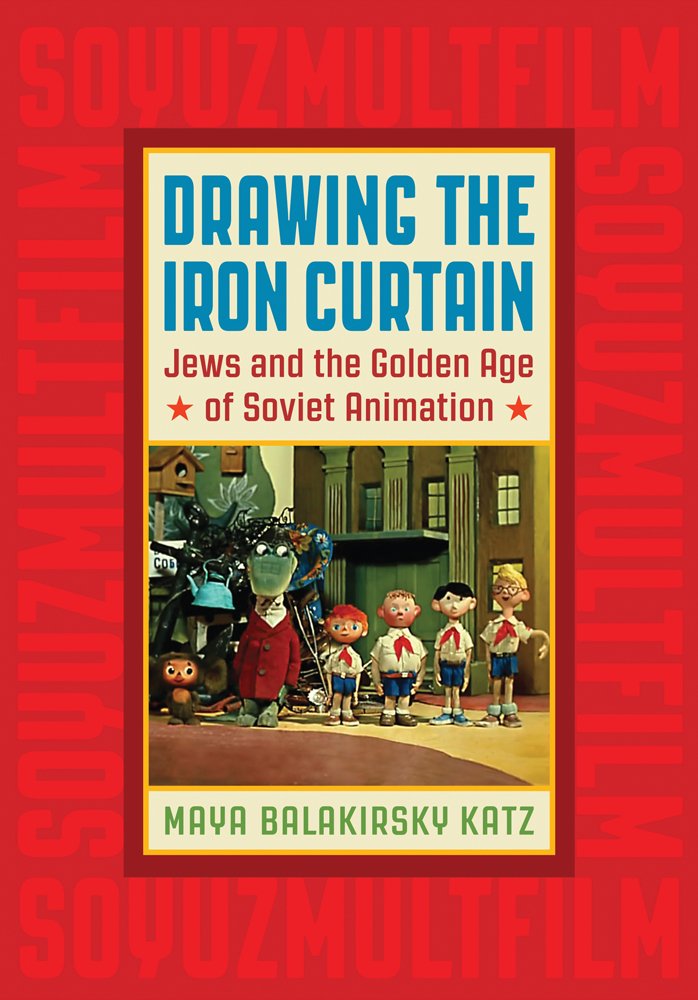 Drawing the Iron Curtain: Jews and the Golden Age of Soviet Animation Religion & Esotericism