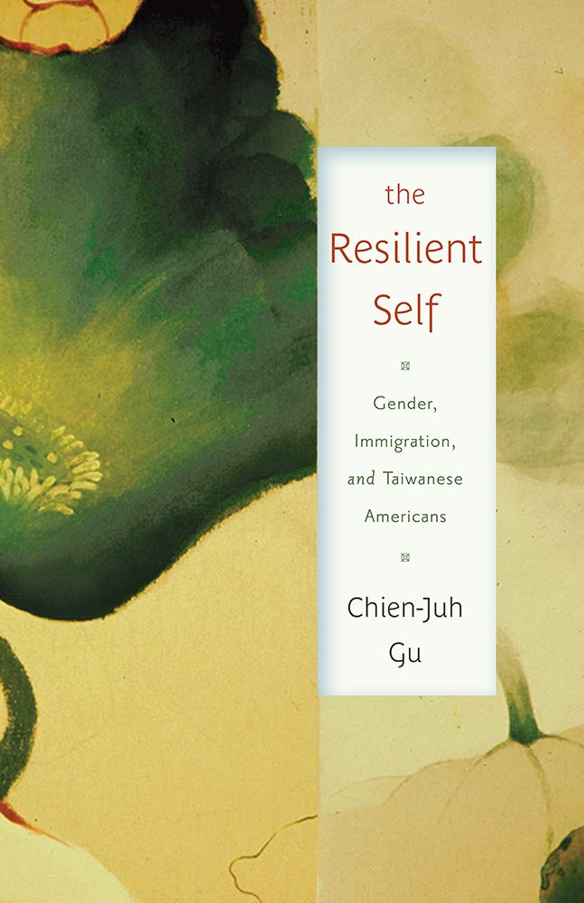 The Resilient Self: Gender, Immigration, and Taiwanese Americans (Asian American Studies Today) Books