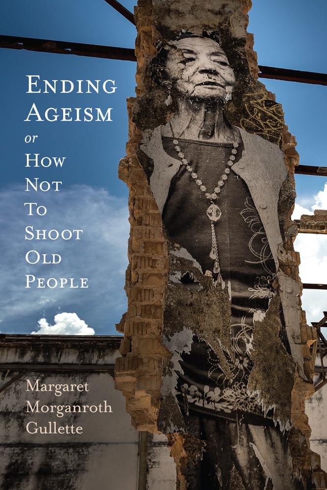 Ending Ageism, or How Not to Shoot Old People (Global Perspectives on Aging) Medicine