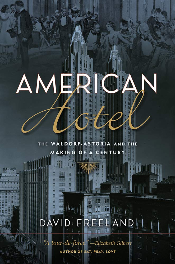 American Hotel: The Waldorf-Astoria and the Making of a Century Business, Finance & Career
