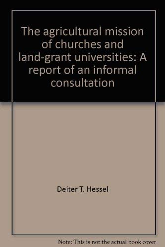 The Agricultural Mission of Churches and Land-Grant Universities: A Report of an Informal Consultation Books