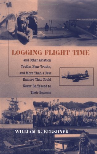 Logging Flight Time: And Other Aviation Truths, Near Truths, and More Than a Few Rumors That Could Never Be Traced to Their Sources Contemporary literature