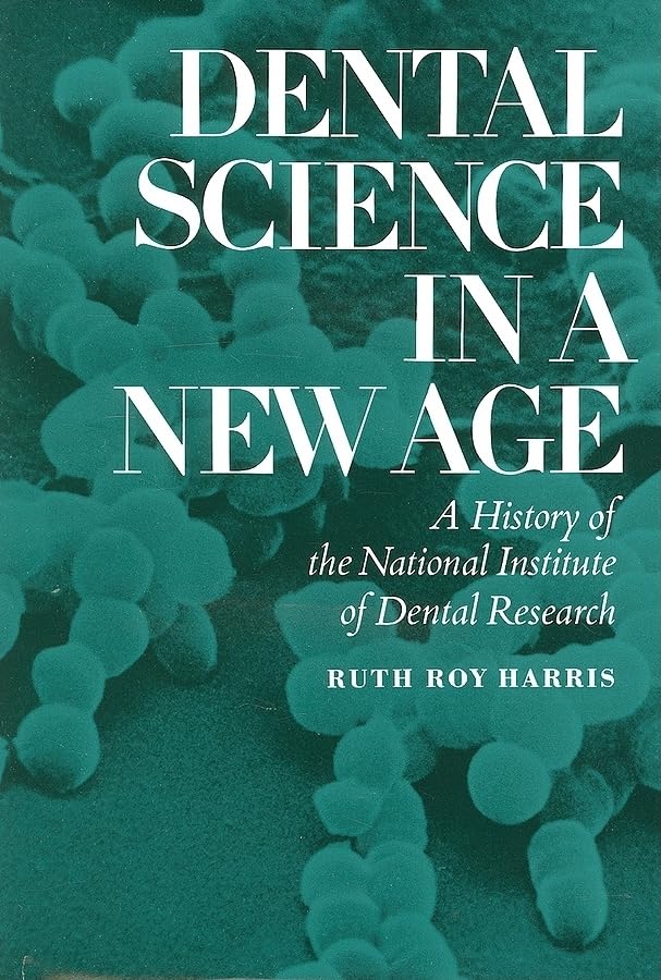 Dental Science in a New Age: A History of the National Institute of Dental Research (Iowa State University Press Series in the History of Technology and science) Medicine
