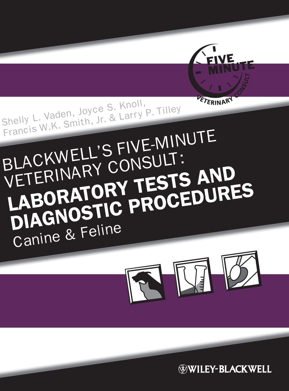 Blackwell's Five-Minute Veterinary Consult: Laboratory Tests and Diagnostic Procedures: Canine and Feline Medicine