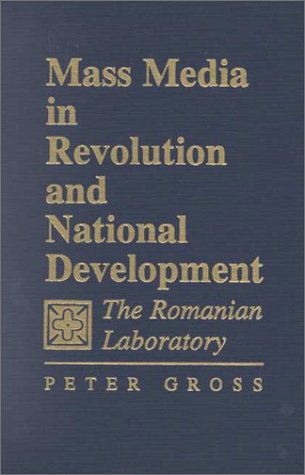 Mass Media in Revolution and National Development: The Romanian Laboratory Media & Communication