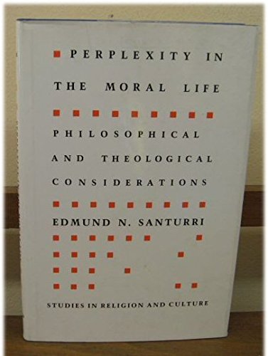 Perplexity in the Moral Life: Philosophical and Theological Considerations book