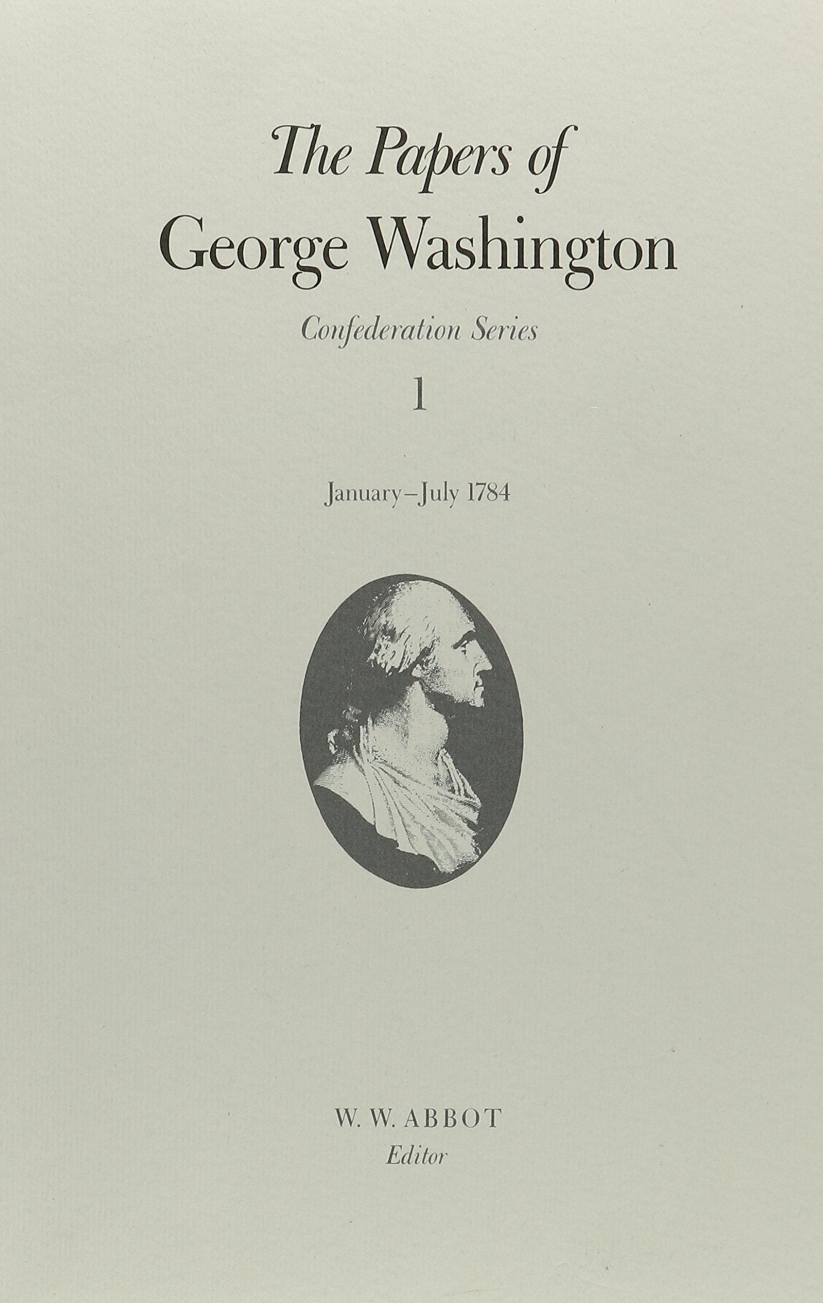 The Papers of George Washington: January-July 1784: Confederation Series : January to July 1784 (Papers of George Washington: Confederation Series, Band 1) Essays & Short Stories
