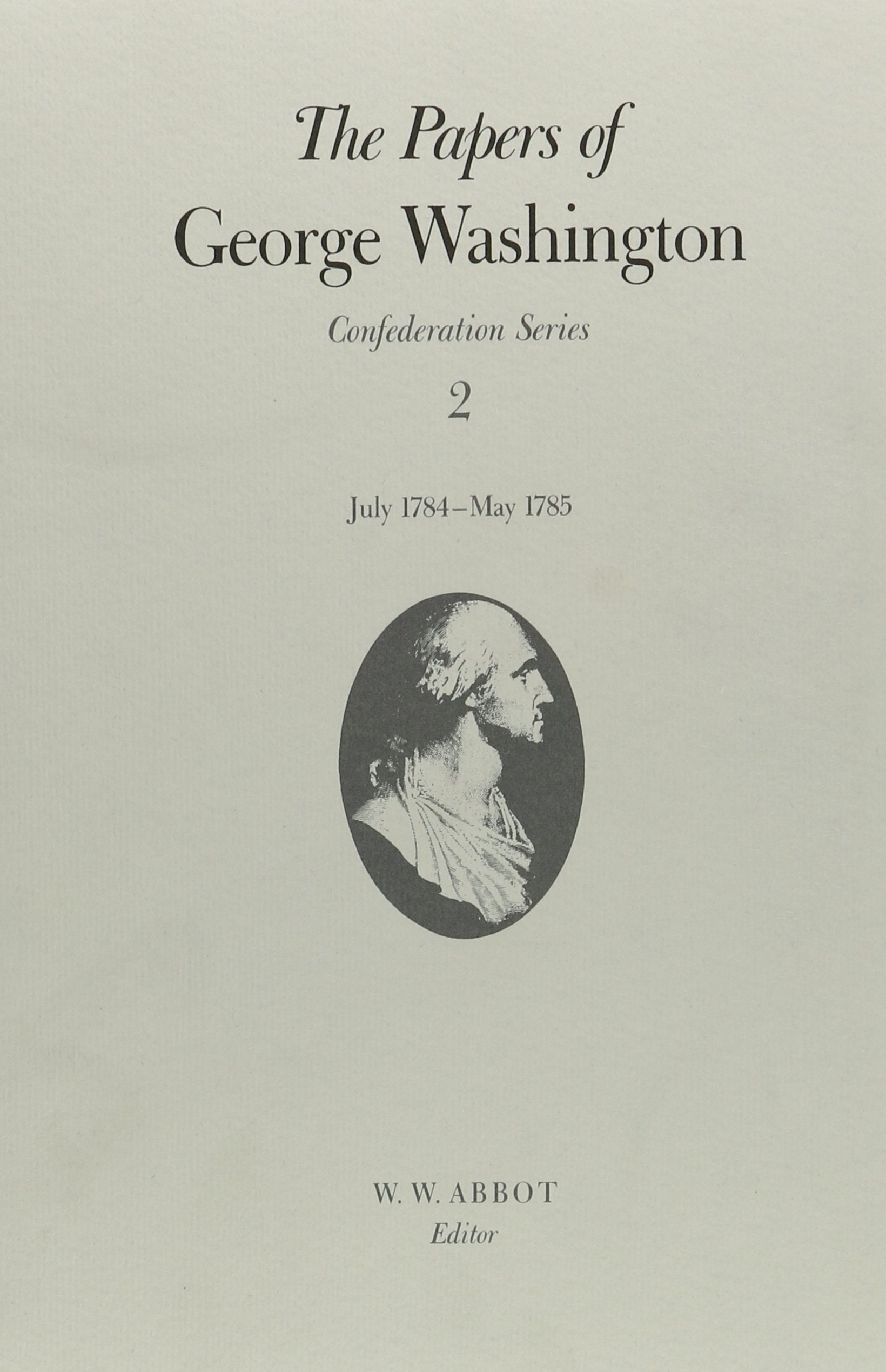 The Papers of George Washington: July 1784-May 1785 (Papers of George Washington: Confederation Series, Band 2) Essays & Short Stories