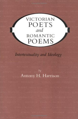 Victorian Poets and Romantic Poems: Intertextuality and Ideology (Victorian Literature & Culture) Poetry