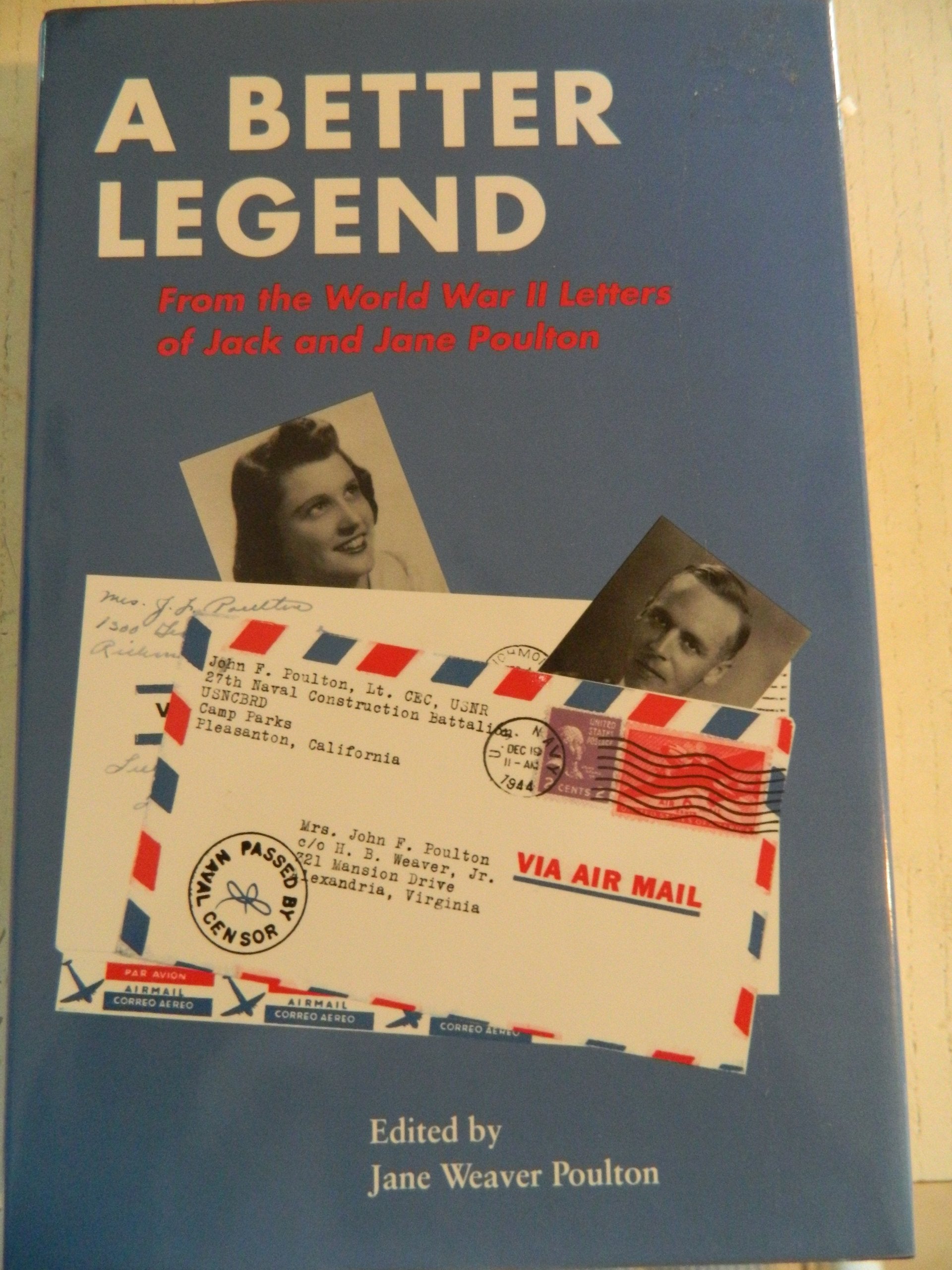 A Better Legend: From the World War II Letters of Jack and Jane Poulton Memories