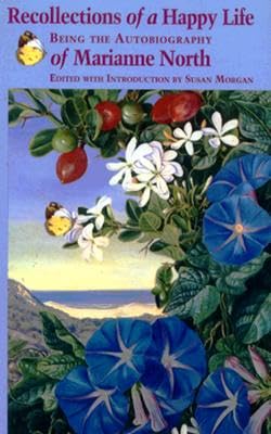 Recollections of a Happy Life: Being the Autobiography of Marianne North Art & Literature Books
