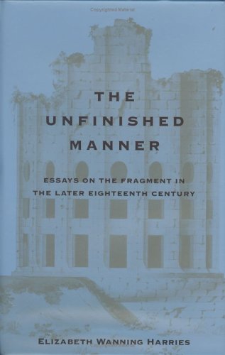 The Unfinished Manner: Essays on the Fragment in the Later Eighteenth Century: Essays on the Fragment in the Later 18th Century Contemporary literature Books
