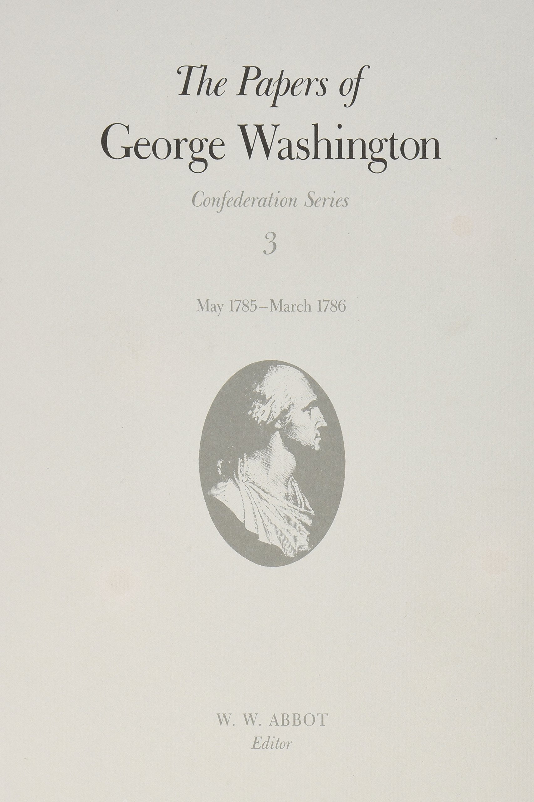 The Papers of George Washington: May 1785-March 1786: Confederation Series : May 1785-March 1786 (Papers of George Washington: Confederation Series, Band 3) Essays & Short Stories