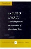 To Build a Wall: American Jews and the Separation of Church and State (Constitutionalism and Democracy) Religion & Esotericism