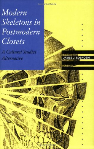 Modern Skeletons in Postmodern Closets: A Cultural Studies Alternative (Knowledge : Disciplinarity and Beyond) General education