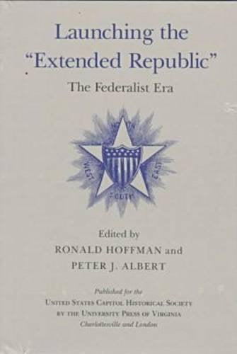 Launching the "Extended Republic": The Federalist Era (Perspectives on the American Revolution) Politics & History