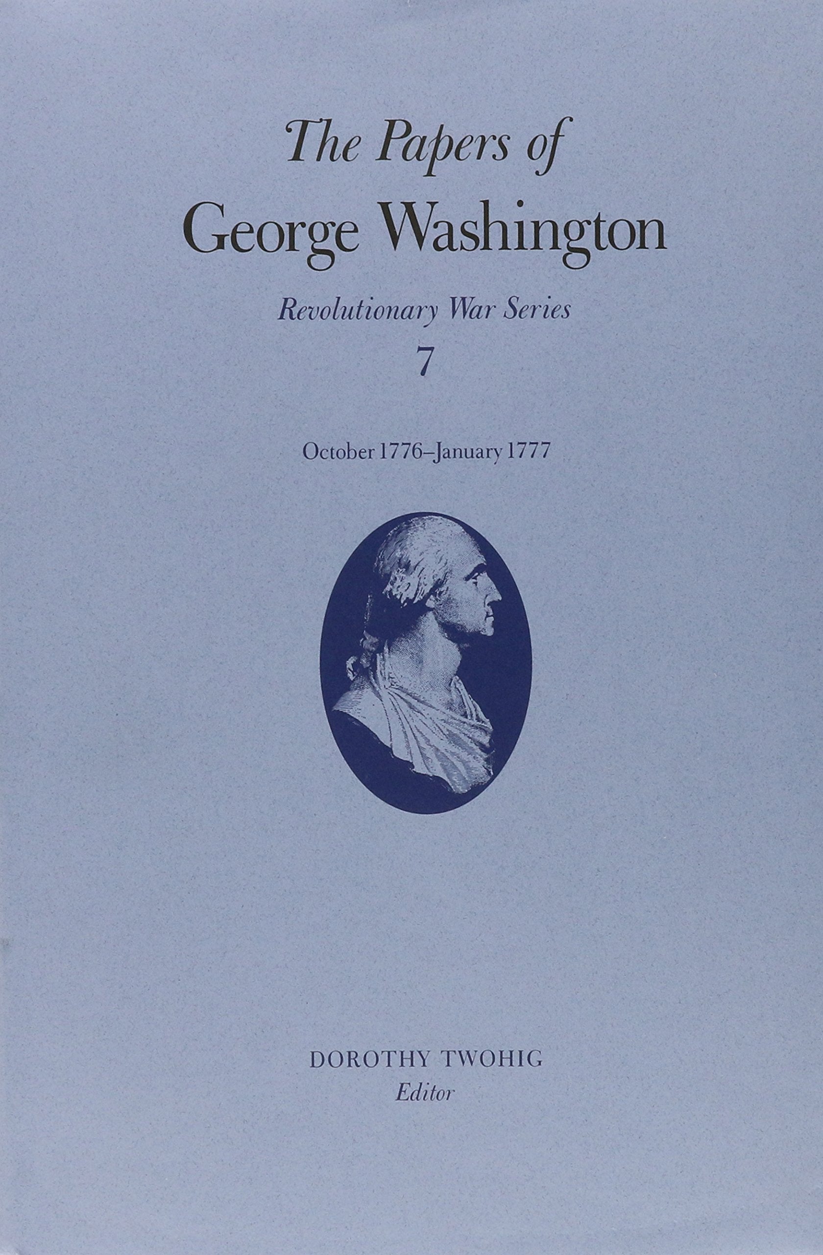 The Papers of George Washington: Revolutionary War Series : October 1776-January 1777 (7) Essays & Short Stories