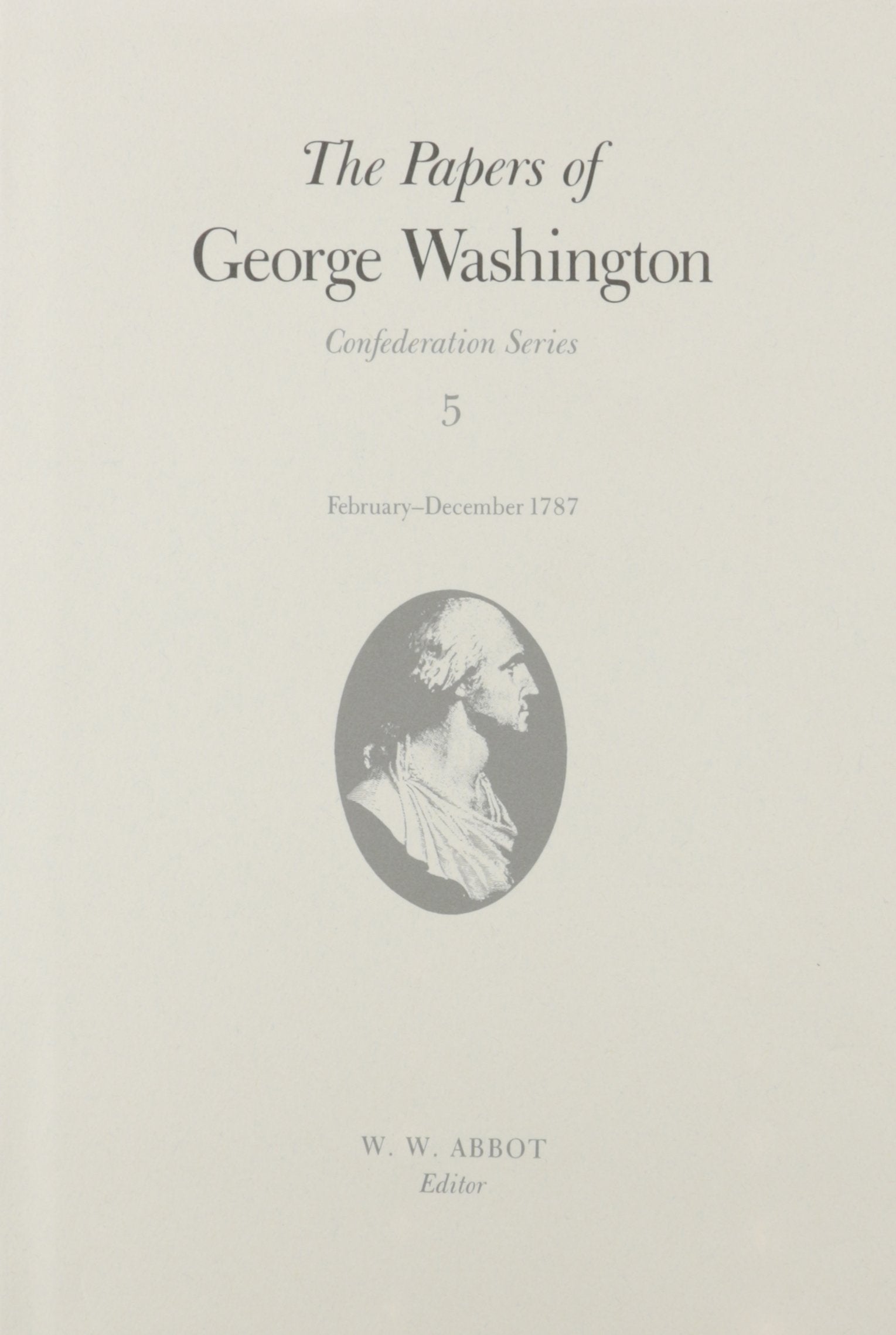 The Papers of George Washington: February-December 1787 (Papers of George Washington: Confederation Series) Memories