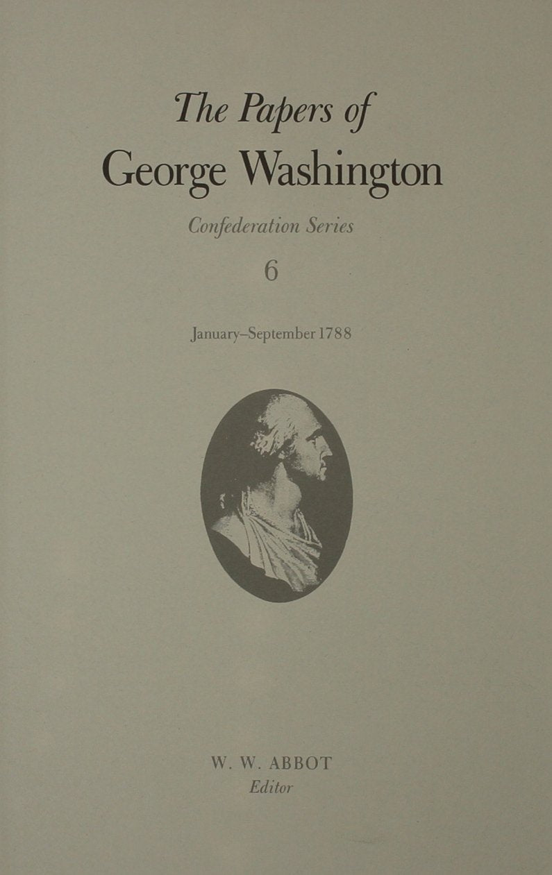 The Papers of George Washington: January-September 1788 (Papers of George Washington: Confederation Series) Essays & Short Stories