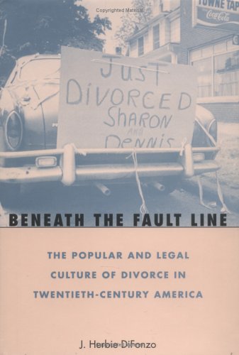 Beneath the Fault Line: The Popular and Legal Culture of Divorce in Twentieth-Century America Law