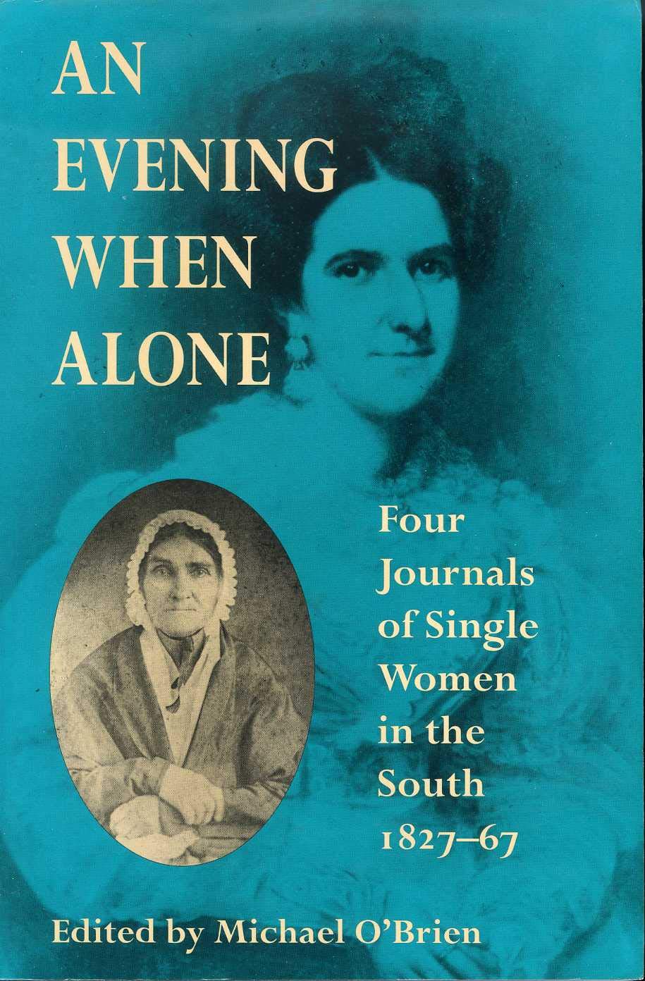An Evening When Alone: Four Journals of Single Women in the South, 1827-67 (Publications of the Southern Texts Society) Books