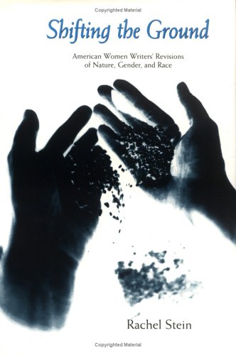 Shifting the Ground: American Women Writers' Revisions of Nature, Gender, and Race Books