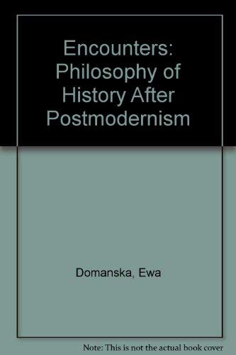 Encounters: Philosophy of History After Postmodernism Philosophy