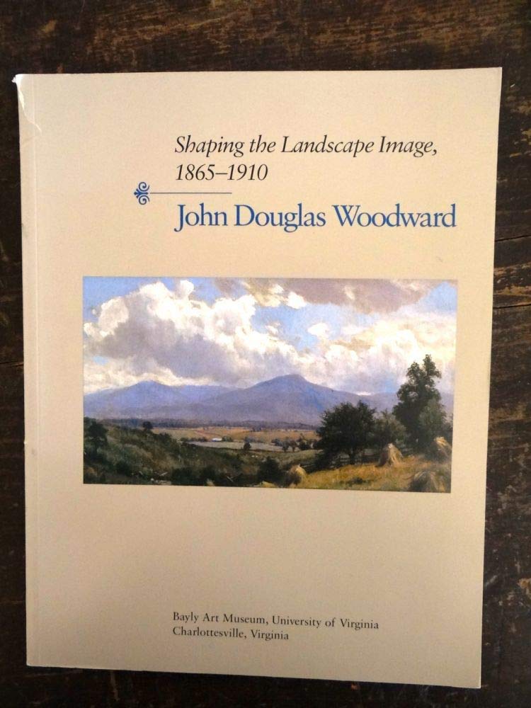 Shaping the Landscape Image, 1865-1910: John Douglas Woodward Film, Art & Culture
