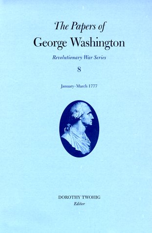 The Papers of George Washington, Revolutionary War Volume 8: January-March 1777 (Papers of George Washington: Revolutionary War Series, Band 8) Biographies & Memoirs Audio Books