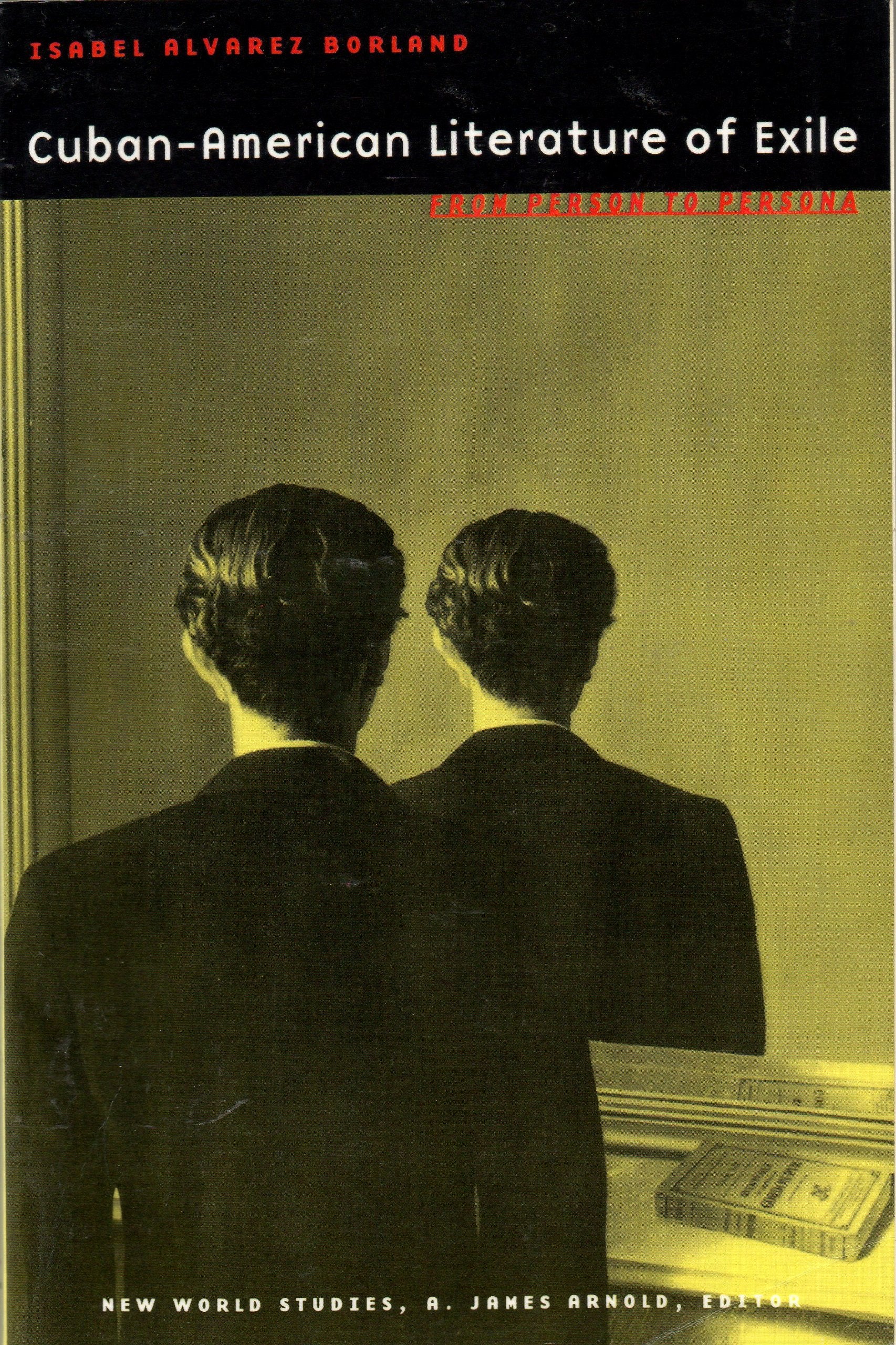Cuban-American Literature of Exile: From Person to Persona (New World Studies) Social Sciences