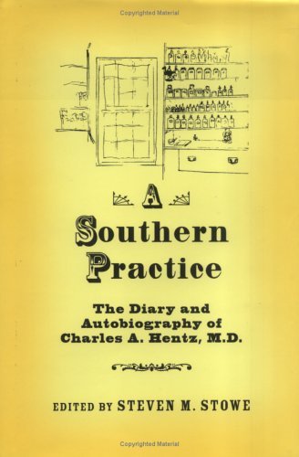 A Southern Practice: The Diary and Autobiography of Charles a Hentz, MD (Southern Texts Society) Medicine