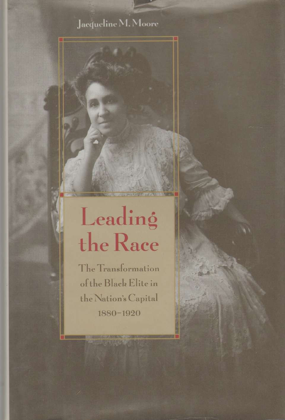 Leading the Race: The Transformation of the Black Elite in the Nation's Capital, 1880-1920 Books