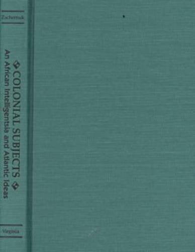 Colonial Subjects: An African Intelligentsia and Atlantic Ideas an African Intelligentsia and Atlantic Ideas Social Sciences