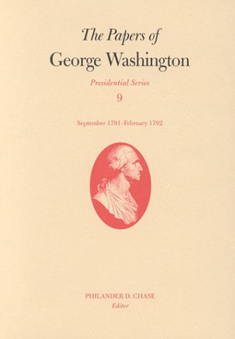 The Papers of George Washington: September 1791-February 1792 (Papers of George Washington: Presidential Series) Essays & Short Stories