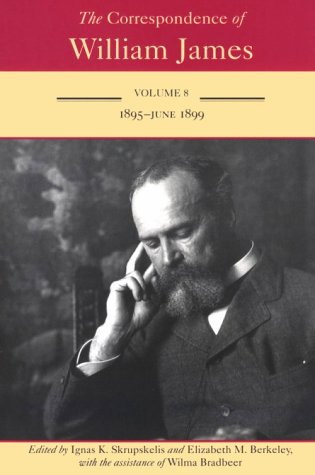 The Correspondence of William James (8): William and Henry: 1895-1899 Volume 8 Philosophy