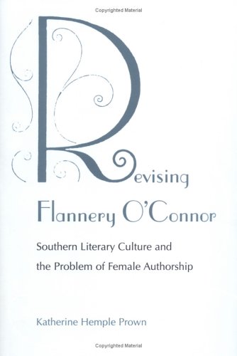Revising Flannery O'Connor: Southern Literary Culture and the Problem of Female Authorship Social Sciences