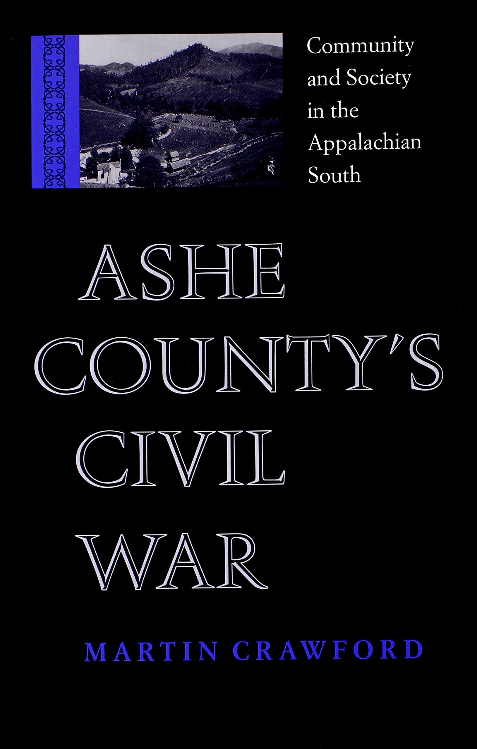 Ashe County's Civil War: Community and Society in the Appalachian South (Nation Divided: New Studies in Civil War History) Politics & History