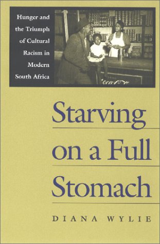 Starving on a Full Stomach: Hunger and the Triumph of Cultural Racism in Modern South Afhunger and the Triumph of Cultural Racism in Modern South: ... (Reconsiderations in South African History) Books