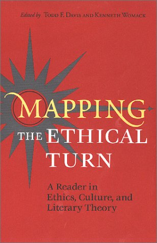 Mapping the Ethical Turn: A Reader in Ethics, Culture, and Literary Theory a Reader in Ethics, Culture, and Literary Theory Philosophy