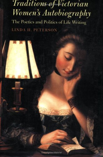 Traditions of Victorian Women's Autobiography: The Poetics and Politics of Life Writing the Poetics and Politics of Life Writing (Victorian Literature and Culture Series) Books
