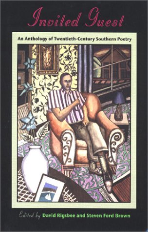 Invited Guest: An Anthology of Twentieth-Century Southern Poetry an Anthology of Twentieth-Century Southern Poetry: An Anthropology of Twentieth-Century Southern Poetry Poetry