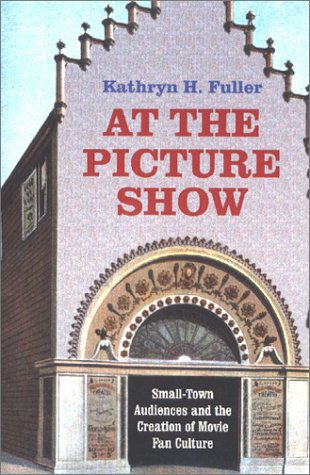 At the Picture Show: Small-Town Audiences and the Creation of Movie Fan Culture Media & Communication