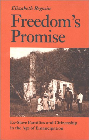 Freedom's Promise: Ex-Slave Families and Citizenship in the Age of Emancipationex-Slave Families and Citizenship in the Age of Emancipati Partnership & Love