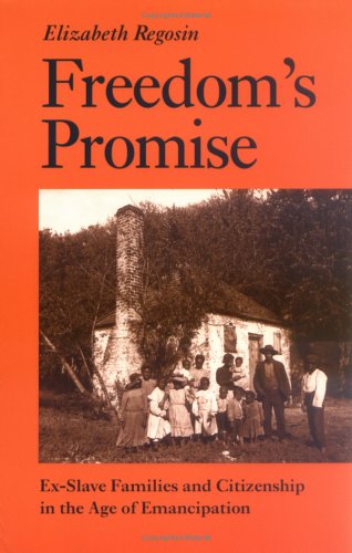 Freedom's Promise: Ex-Slave Families and Citizenship in the Age of Emancipationex-Slave Families and Citizenship in the Age of Emancipati Partnership & Love