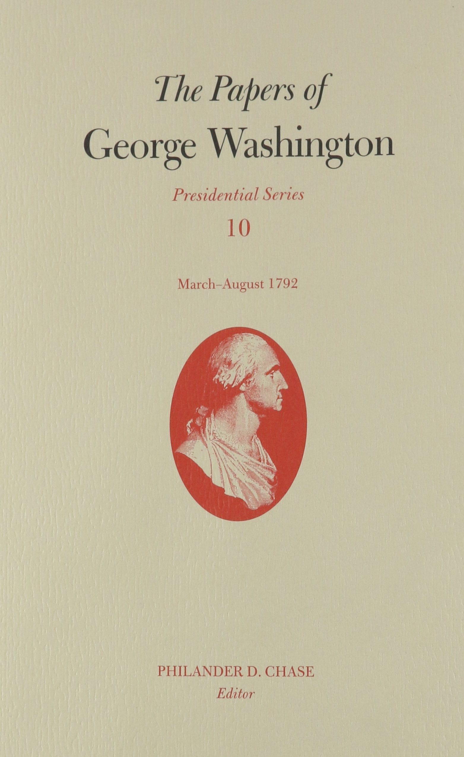 The Papers of George Washington (10): March-August 1792 Volume 10 (Papers of George Washington: Presidential Series, Band 10) Essays & Short Stories