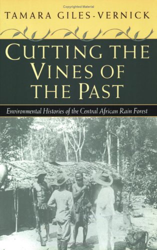 Cutting the Vines of the Past: Environmental Histories of the Central African Rain Forest Books