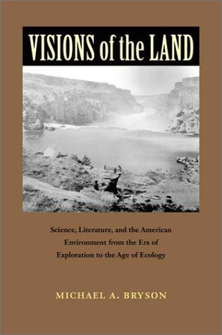 Visions of the Land: Science, Literature, and the American Environment from the Era of Exploration to the Age of EC: Science, Literature, and the ... the Age of Ecology (Under the Sign of Nature) Social Sciences