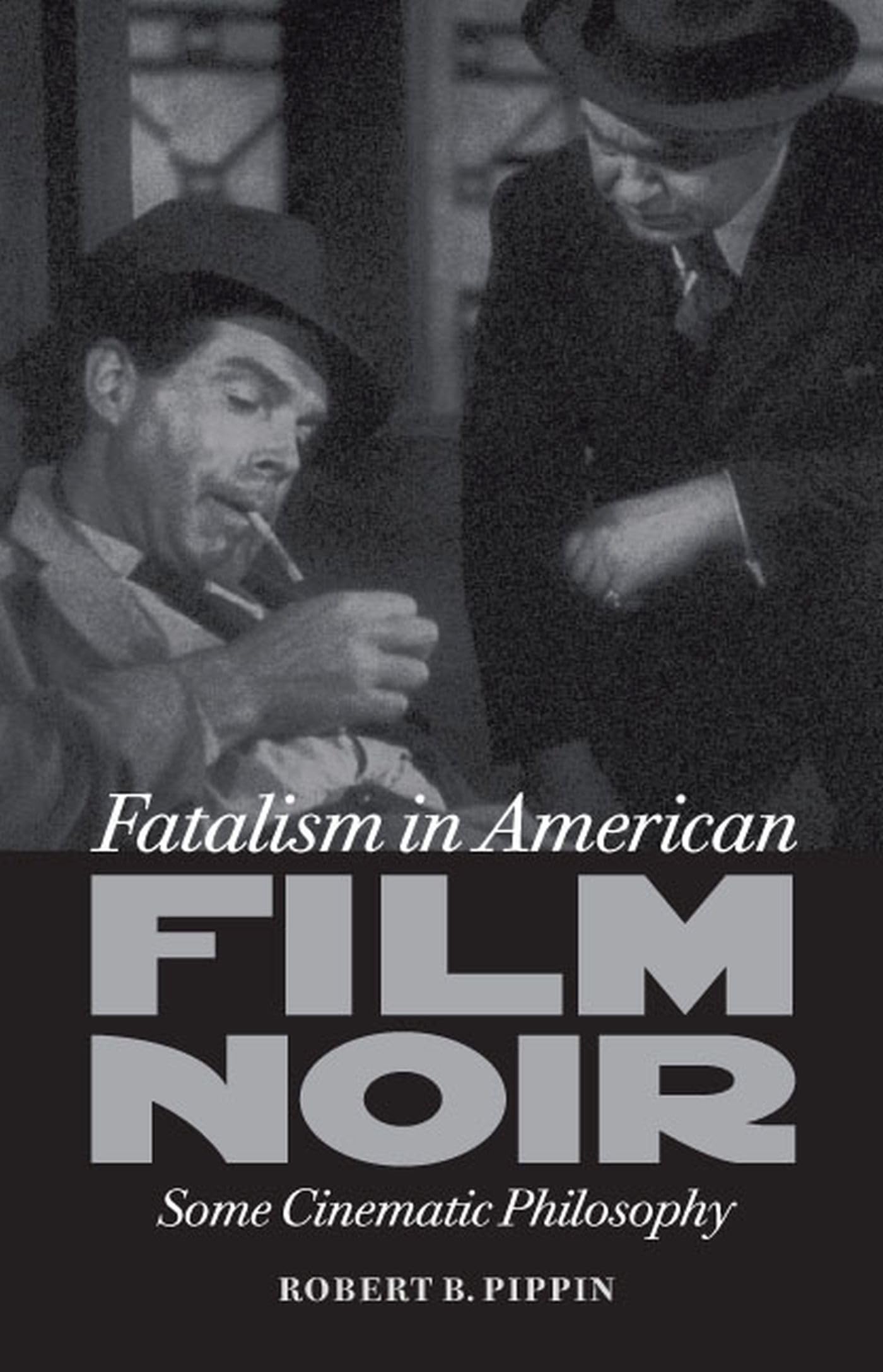Fatalism in American Film Noir: Some Cinematic Philosophy (Page-barbour Lectures) Media & Communication
