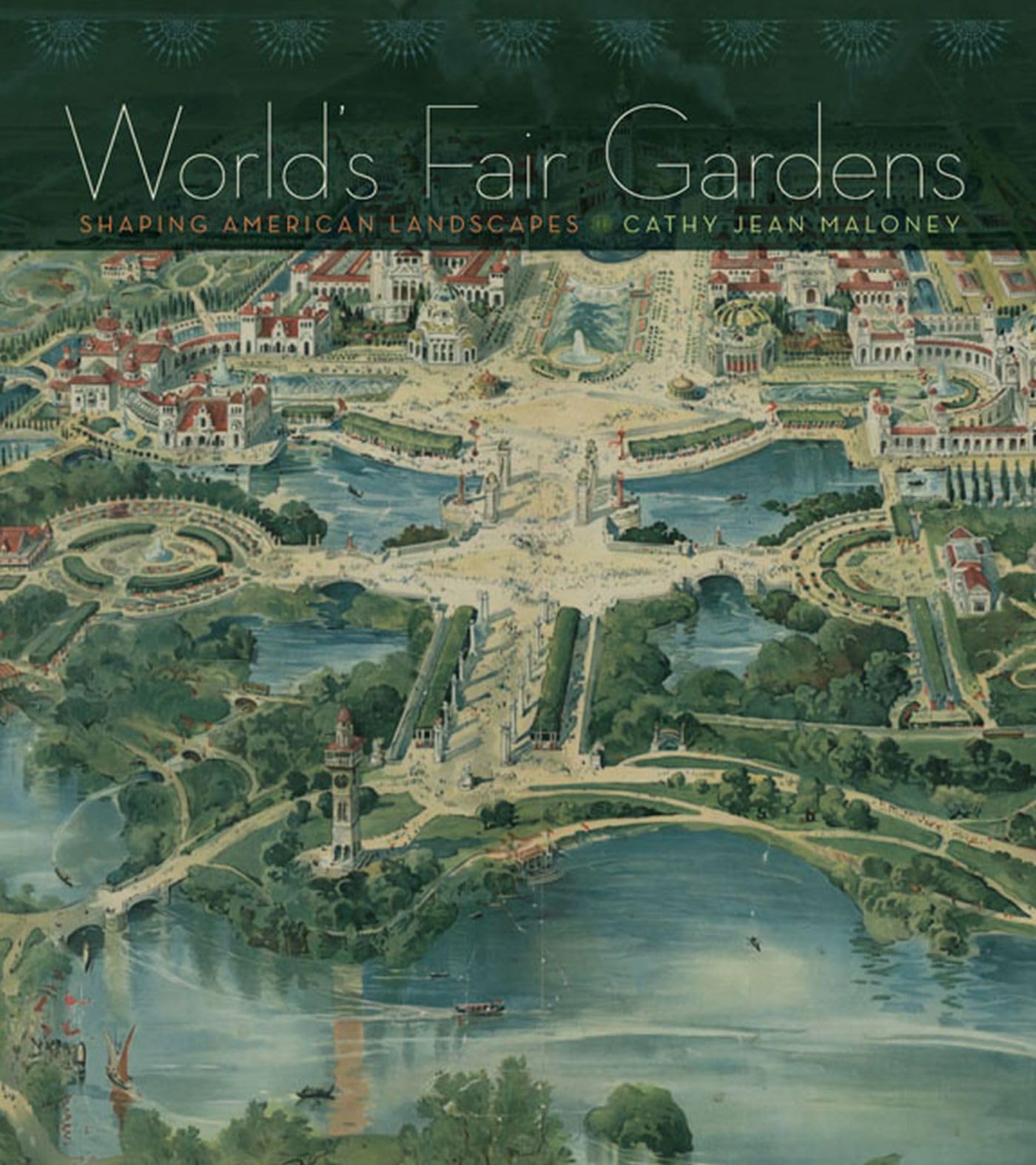 World's Fair Gardens: Shaping American Landscapes Architecture