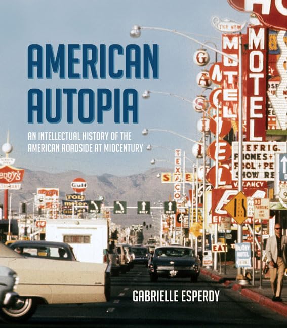 American Autopia: An Intellectual History of the American Roadside at Midcentury (Midcentury: Architecture, Landscape, Urbanism, and Design) Books